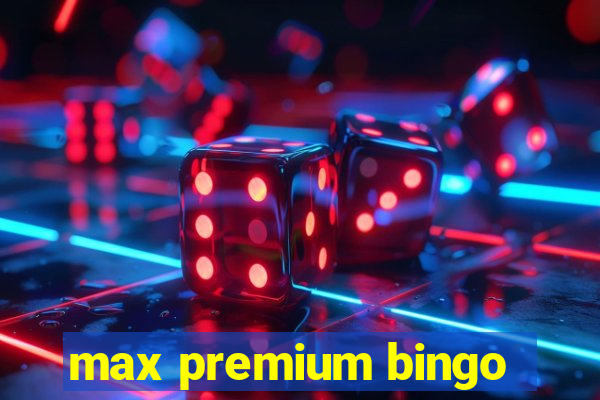 max premium bingo